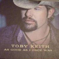 Toby Keith : As Good As I Once Was